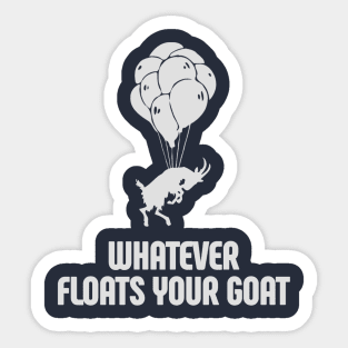 Whatever Floats Your Goat Sticker